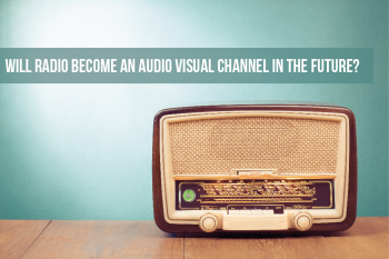 Will Radio become an audio visual channel in the future?