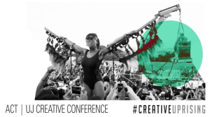 The 2017 ACT | UJ #CREATIVEUPRISING Conference is calling for presentations
