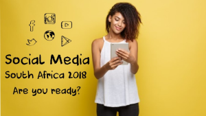 Social media South Africa 2018 – Are we ready?