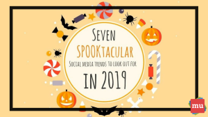 Seven SPOOKtacular social media trends to look out for in 2019
