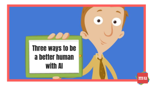 Video: Three ways to be a better human with AI