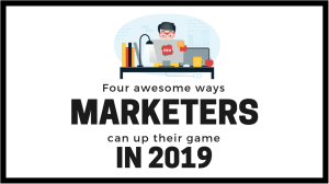 Infographic: Four awesome ways marketers can up their game in 2019