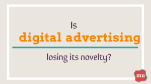 Video: Is digital advertising losing its novelty?