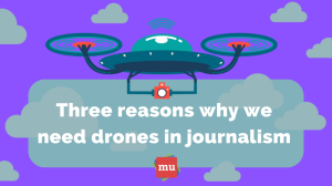 Infographic: Three reasons why we need drones in journalism