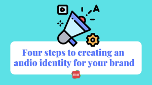 Infographic: Four steps to creating an audio identity for your brand