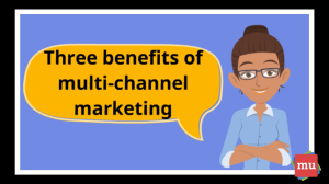 Video: Three benefits of multi-channel marketing