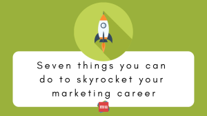 Infographic: Seven things you can do to skyrocket your marketing career