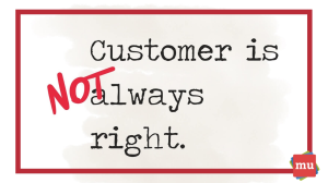 No, the customer is not <i>always</i> right