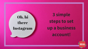 Creating your Instagram business account in three simple steps