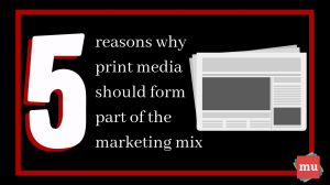 Five reasons why print <i>should</i> be part of your marketing strategy