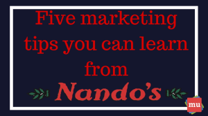 Five marketing tips you can learn from Nando’s