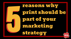 Infographic: Five reasons why print should be part of your marketing strategy