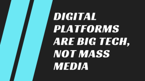 Digital platforms are big tech, not mass media