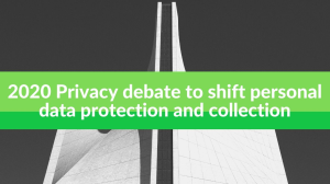2020 Privacy debate to shift personal data protection and collection