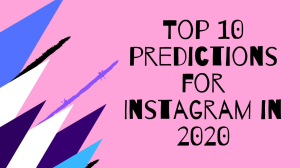 Top 10 predictions for Instagram in 2020