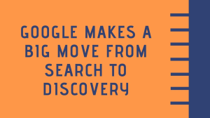 Google makes a big move from Search to Discovery