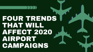 Four trends that will affect 2020 airport campaigns