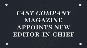<i>Fast Company</i> magazine appoints a new editor-in-chief
