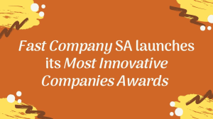 <i>Fast Company</i> SA launches its <i>Most Innovative Companies Awards</i>