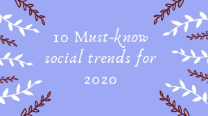 10 Must-know social trends for 2020