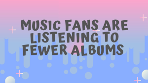 Deezer's study reveals that fans are listening to fewer albums
