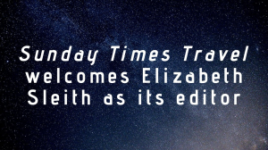 <i>Sunday Times Travel</i> welcomes Elizabeth Sleith as its new editor