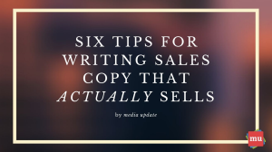 Six tips for writing sales copy that <i>actually</i> sells