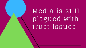 Media is still facing trust issues