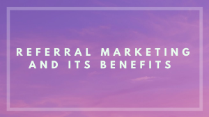Referral marketing and its benefits