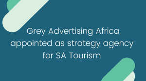 Grey Advertising Africa appointed as strategy agency for SA Tourism