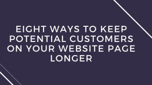 Eight ways to keep potential customers on your website page longer