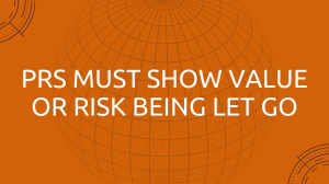 PRs must show value or risk being let go
