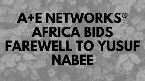 A+E Networks<sup>®</sup> Africa bids farewell to Yusuf Nabee