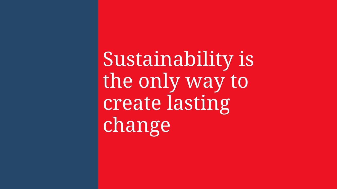 Sustainability is the only way to create lasting change - Media Update