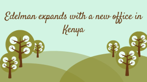 Edelman expands with a new office in Kenya