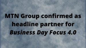 MTN Group confirmed as headline partner for <i>Business Day Focus 4.0</i>