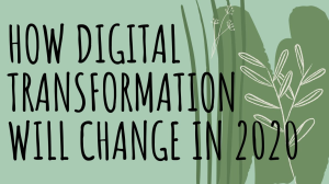 How digital transformation will change in 2020