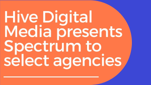 Hive Digital Media presents Spectrum to select agencies