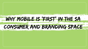 Why mobile is 'first' in the SA consumer and branding space