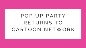 <i>Pop Up Party</i> returns to Cartoon Network
