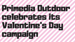 Primedia Outdoor celebrates its Valentine's Day campaign