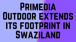 Primedia Outdoor extends its footprint in Swaziland