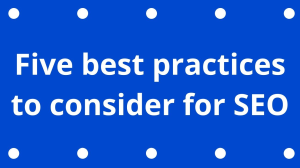 Five best practices to consider for SEO
