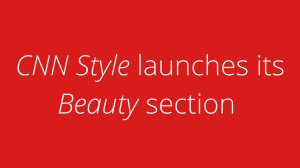 <i>CNN Style</i> launches its <i>Beauty</i> section