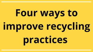 Four ways to improve recycling practices