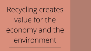 Recycling creates value for the economy <i>and</i> the environment