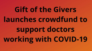 Gift of the Givers launches crowdfund to support doctors working with COVID-19
