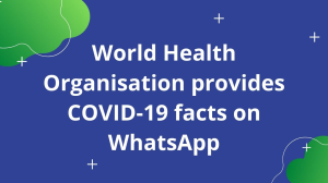 World Health Organisation provides COVID-19 facts on WhatsApp