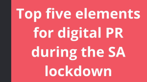 Top five elements for digital PR during the SA lockdown