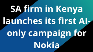 SA firm in Kenya launches its first AI-only campaign for Nokia